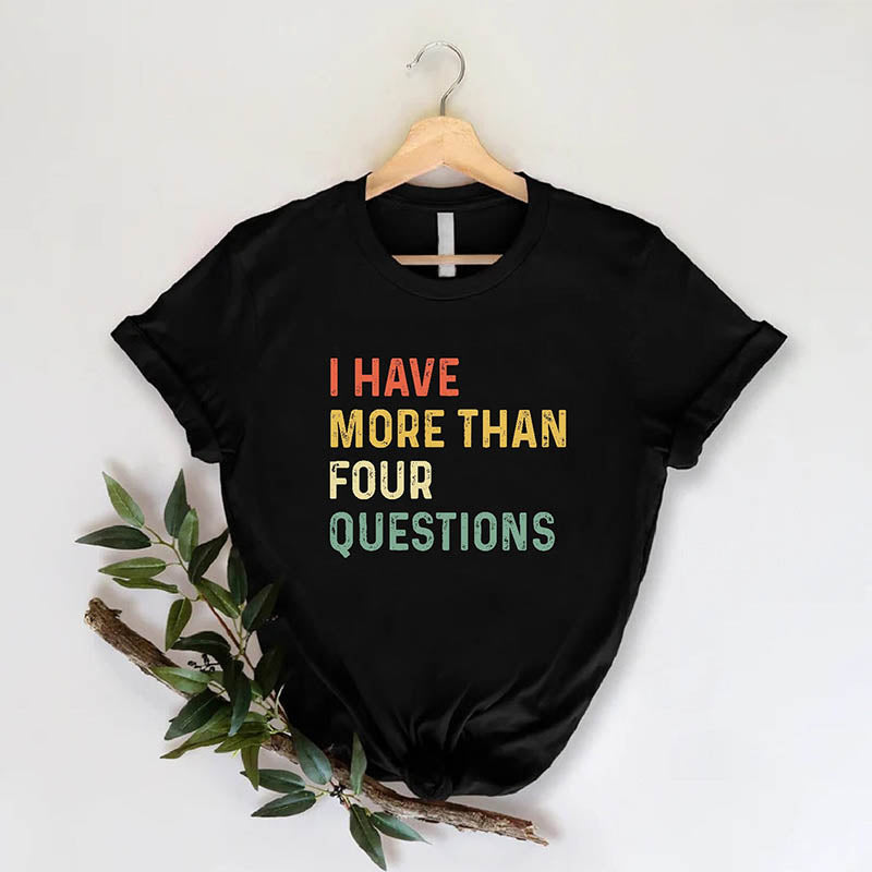 I Have More Than 4 Questions Passove T-Shirt