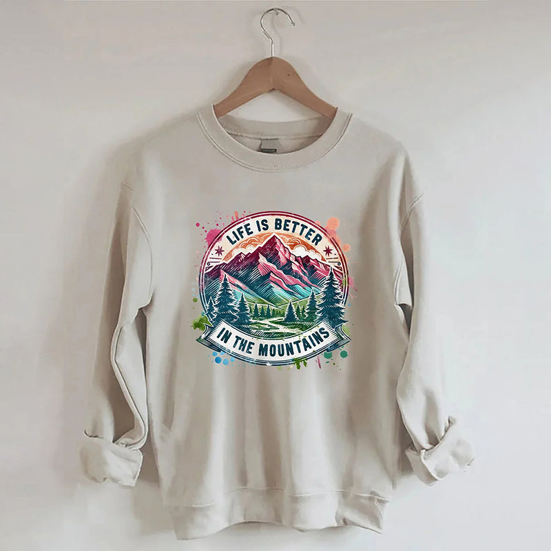 Life Is Better By The Mountains Sweatshirt