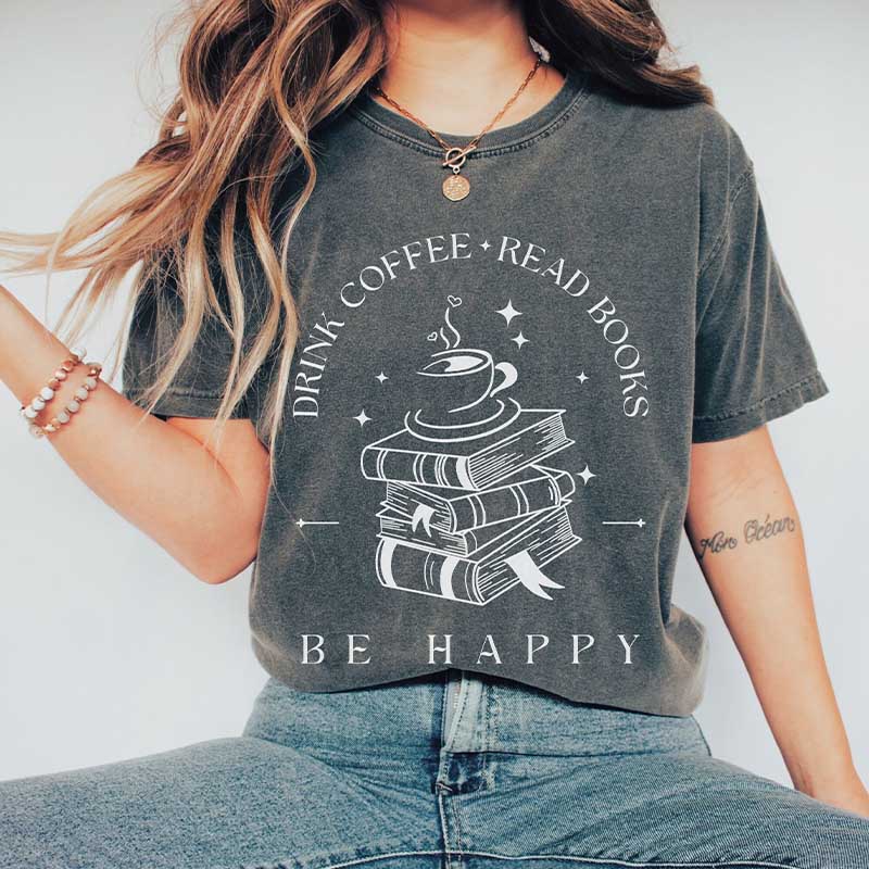 Drink Coffee Read Books Be Happy T-Shirt