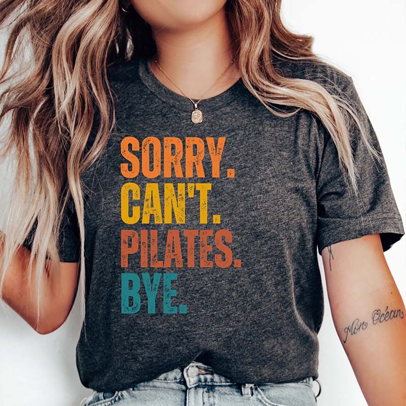 Sorry Can't Pilates Bye Women T-Shirt