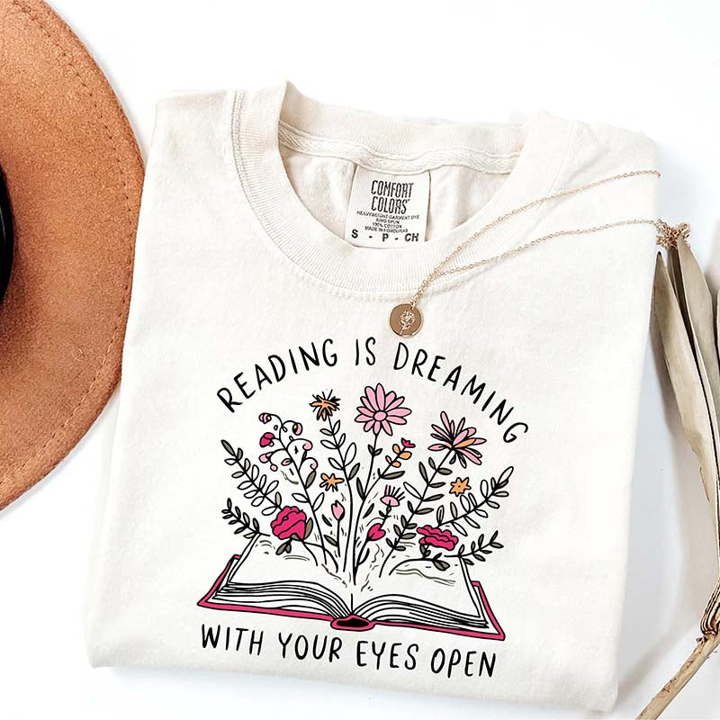 Reading is Dreaming With Your Eyes Open T-Shirt