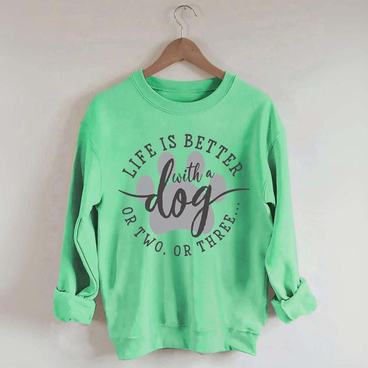 Life is Better with a Dog Sweatshirt