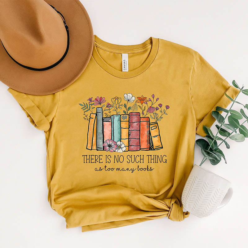 There's No Such A Thing As Too Many Books Nerd T-Shirt