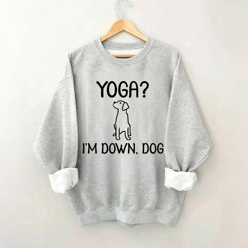 Funny Yoga I'm Down Dog Sweatshirt