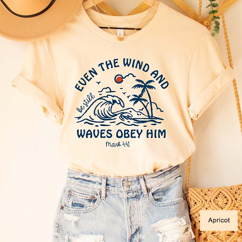 Even The Wind And Be Still Waves Obey Him T-Shirt