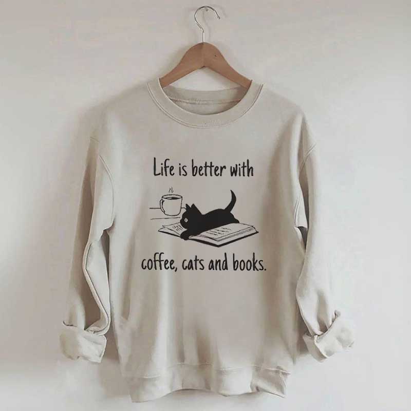 Life Is Better With Coffee Cats And Books Sweatshirt