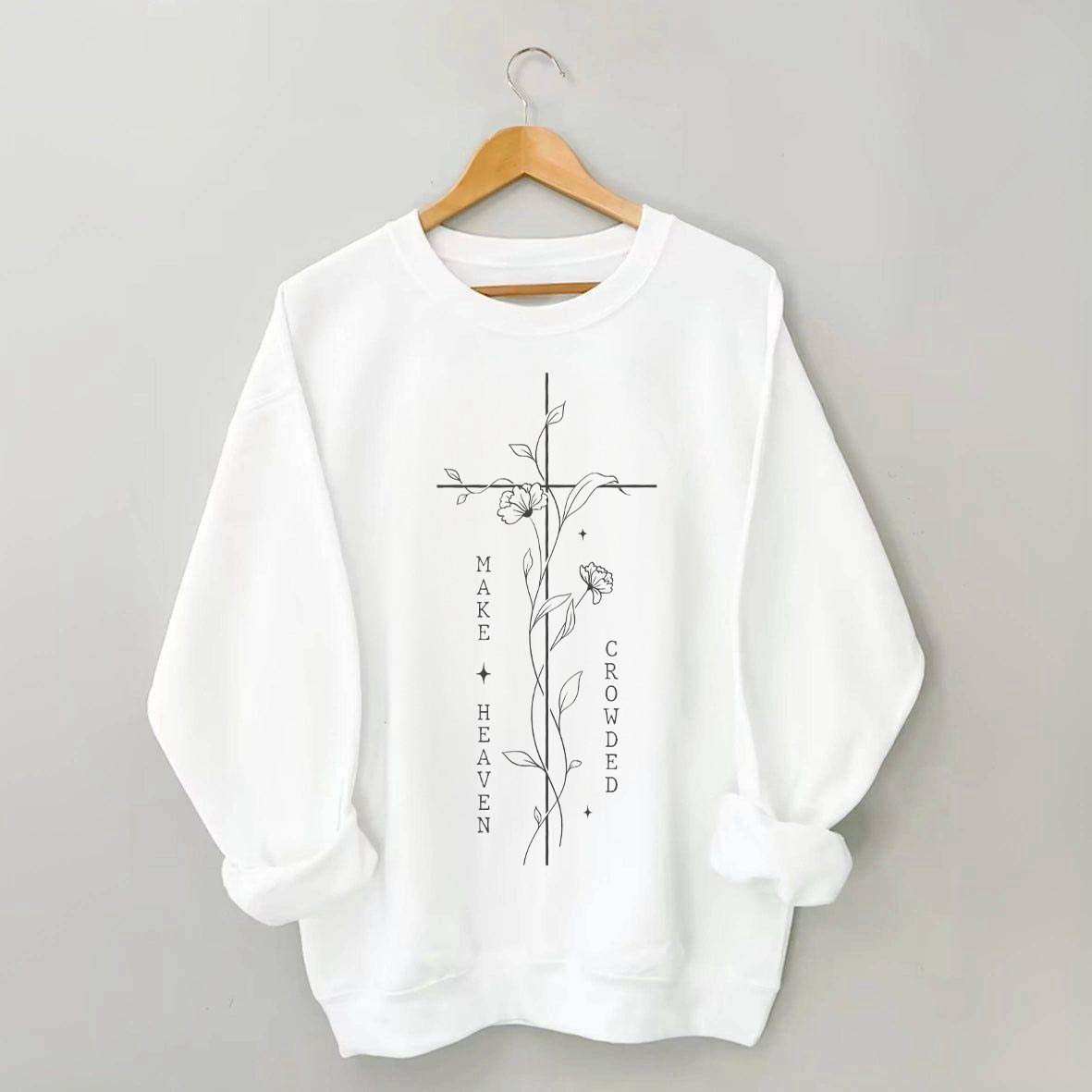 Make Heaven Crowded Religious Floral Sweatshirt