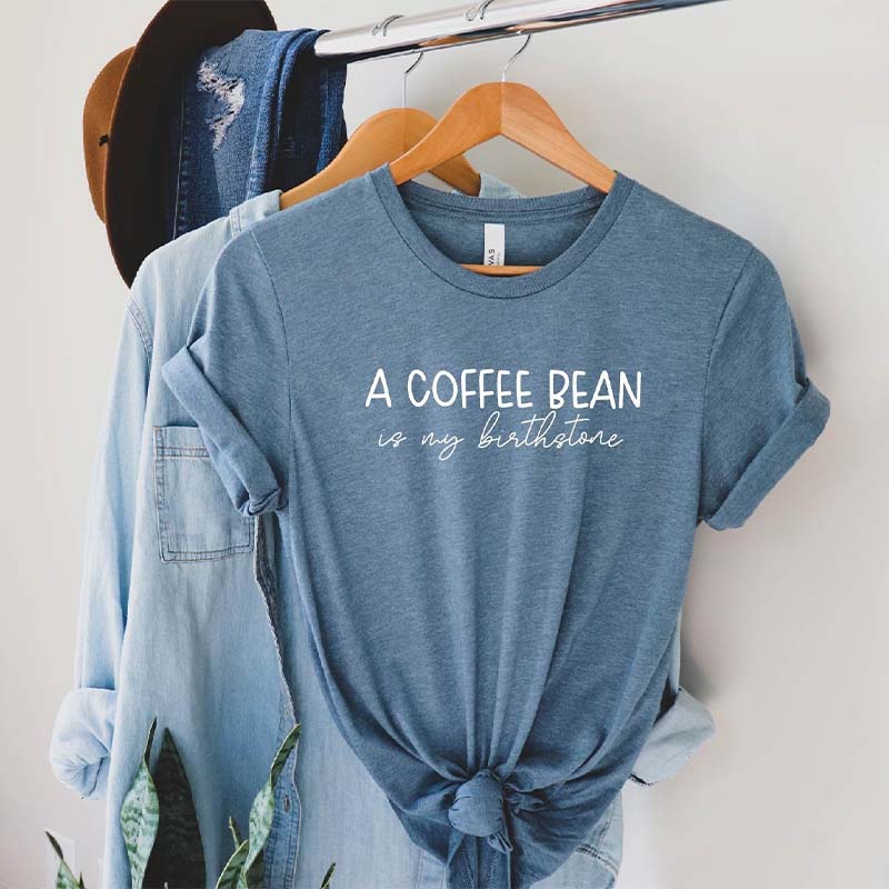 A Coffee Bean Is My Birthstone T-Shirt