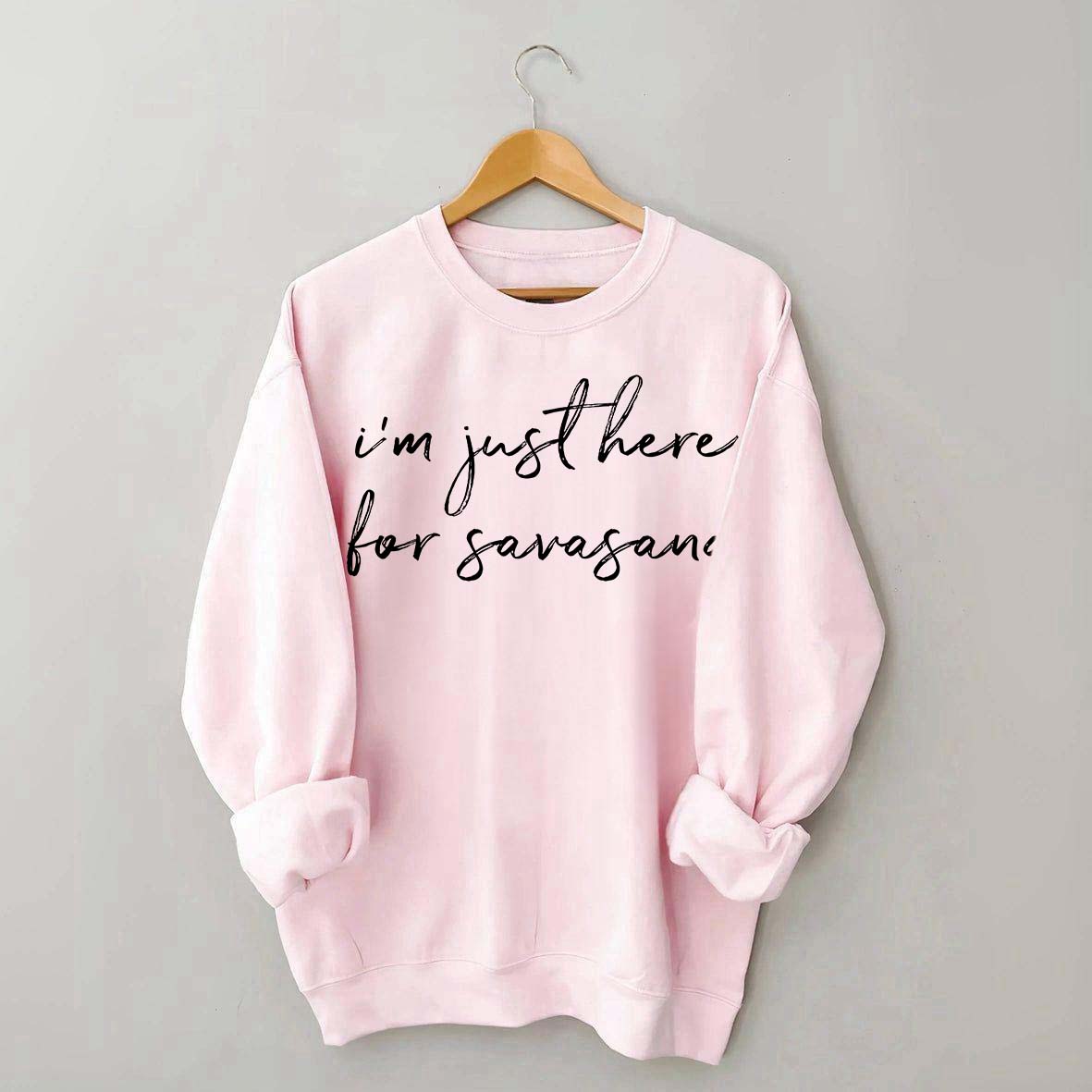 I'm Just Here For Savasana Yoga Mindfulness Sweatshirt