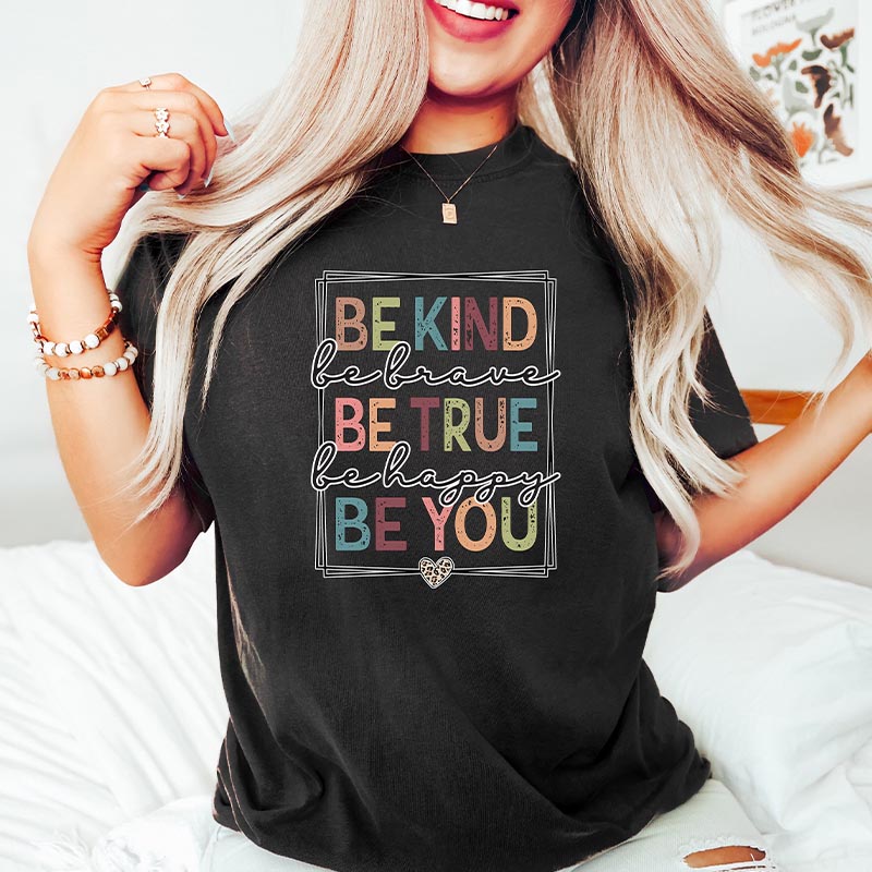 Be Kind Be True Be You Inspirational T-Shirt