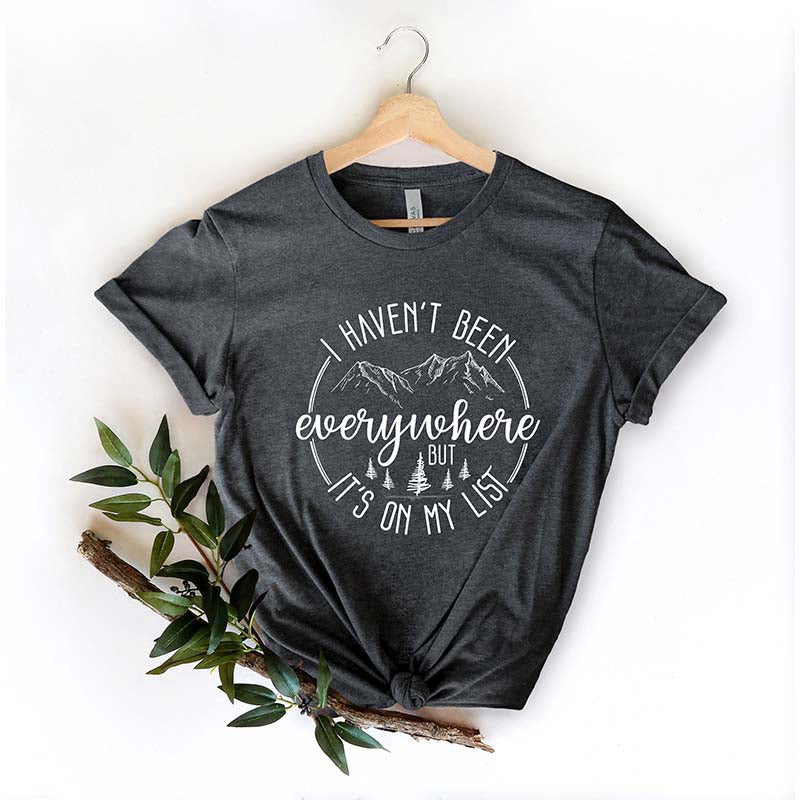 I Haven't Been Everywhere But It's On My List T-Shirt