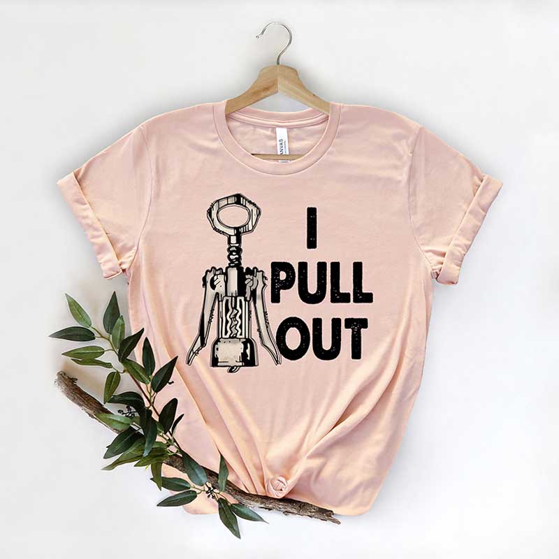 I Pull Out Wine Saying T-Shirt