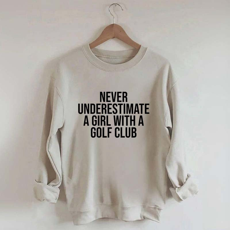 Never Underestimate A Girl With A Golf Club Sweatshirt