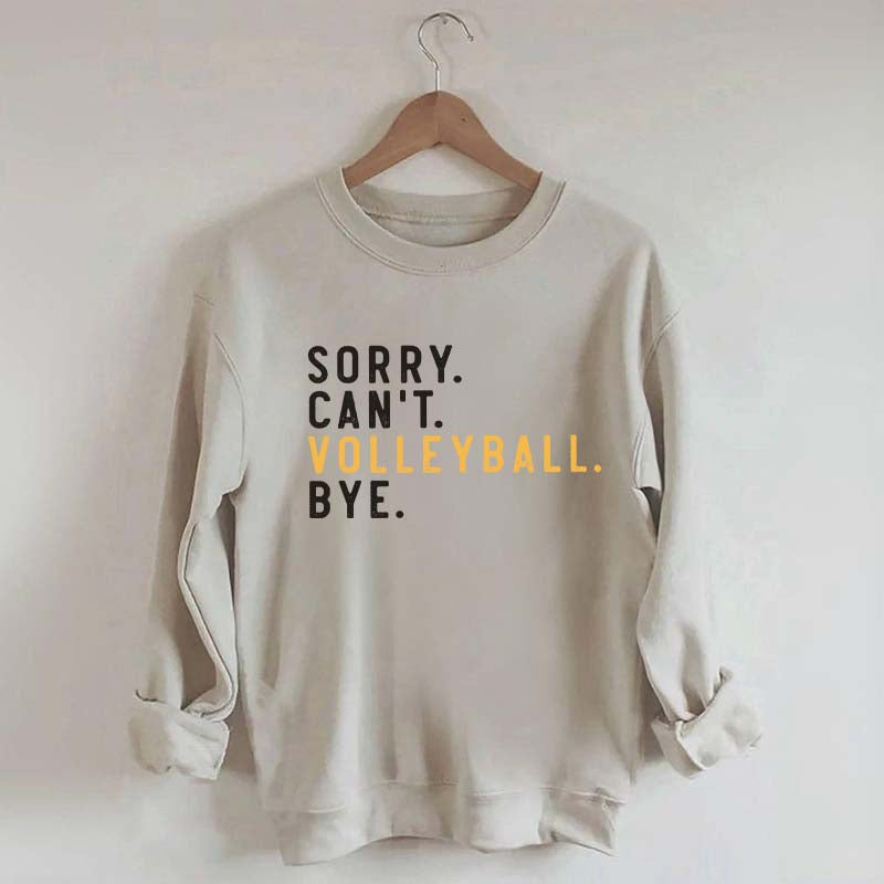 Sorry Can't Volleyball Bye Sport Mom Sweatshirt