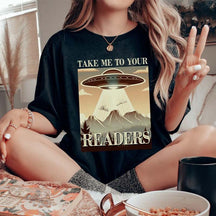 Take Me To Your Readers Funny T-Shirt