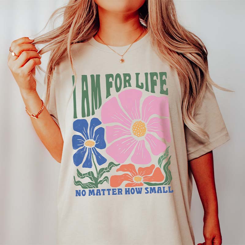 I Am For Life No Matter How Small T-Shirt