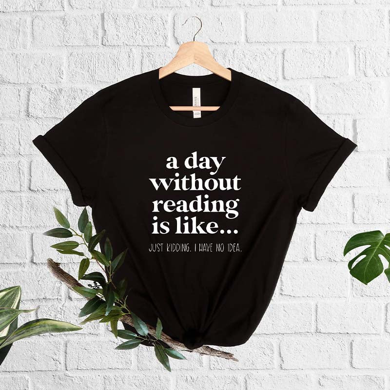 A Day Without Reading Book Lover T-Shirt