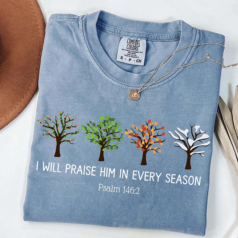 I Will Praise Him In Every Season T-Shirt