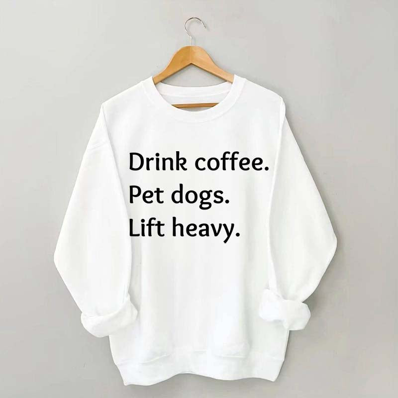 Drink Coffee Pet Dogs Lift Heavy Sweatshirt