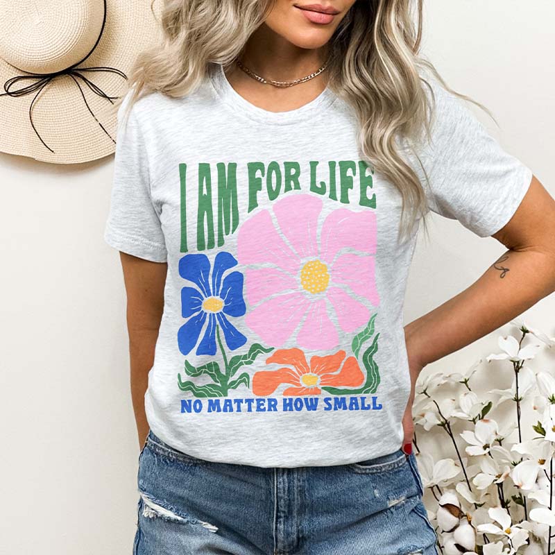 I Am For Life No Matter How Small T-Shirt