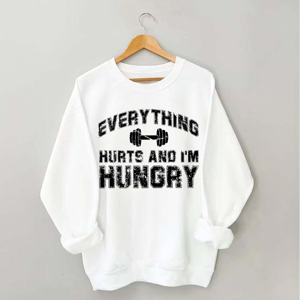 Everything Hurts And I'm Hungry Sweatshirt