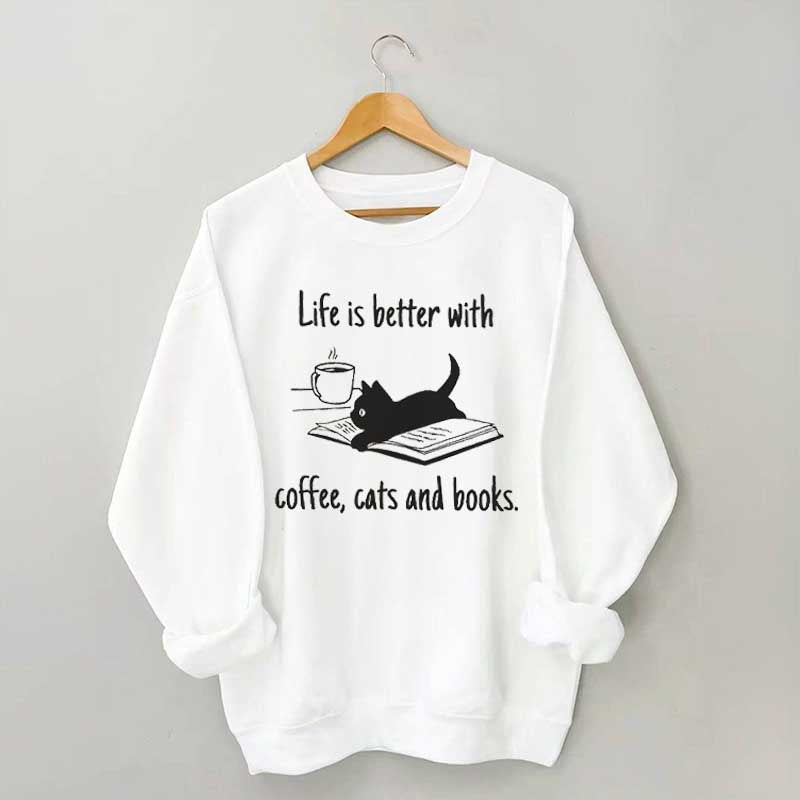 Life Is Better With Coffee Cats And Books Sweatshirt