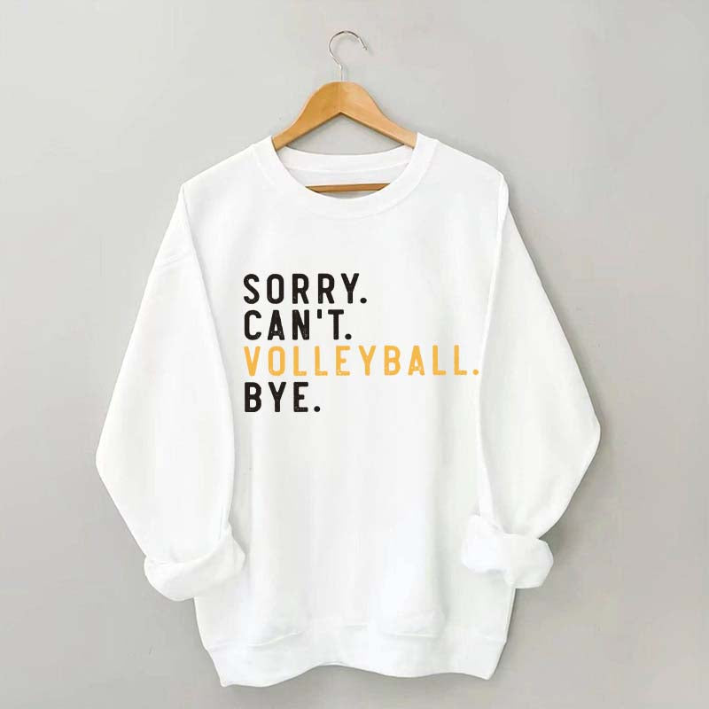 Sorry Can't Volleyball Bye Sport Mom Sweatshirt