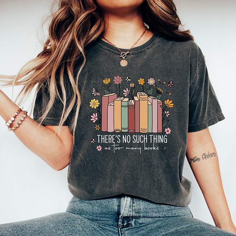 There's Such Thing As Too Many Books Reading T-Shirt