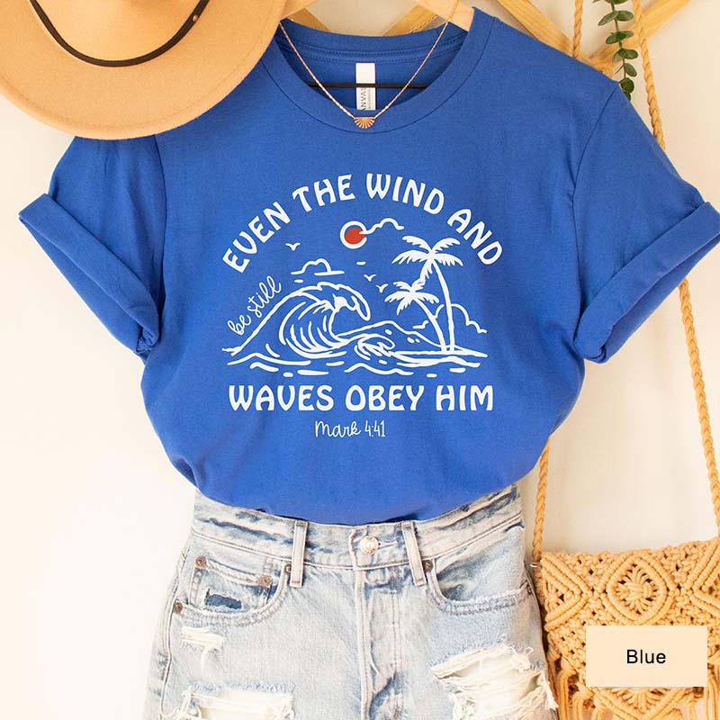 Even The Wind And Be Still Waves Obey Him T-Shirt