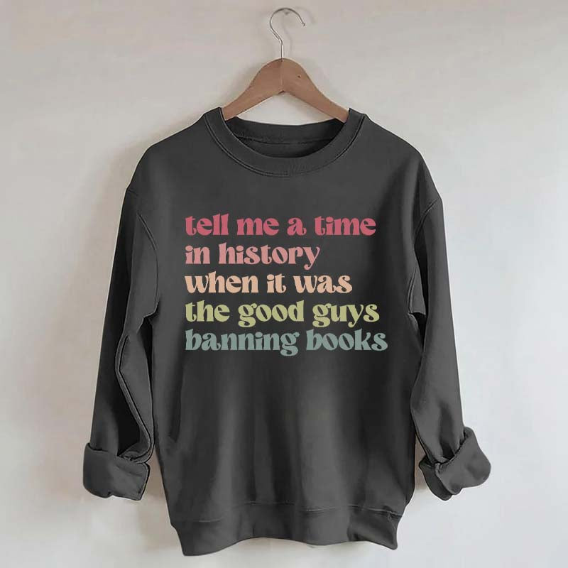 Tell Me a Time in History When it Was the Good Guys Banning Books Sweatshirt