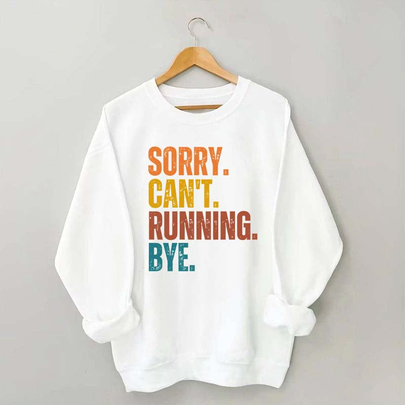 Sorry Can't Running Bye Sweatshirt