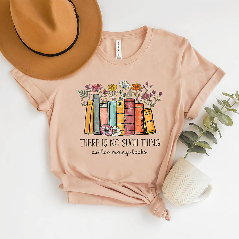 There's No Such A Thing As Too Many Books Nerd T-Shirt