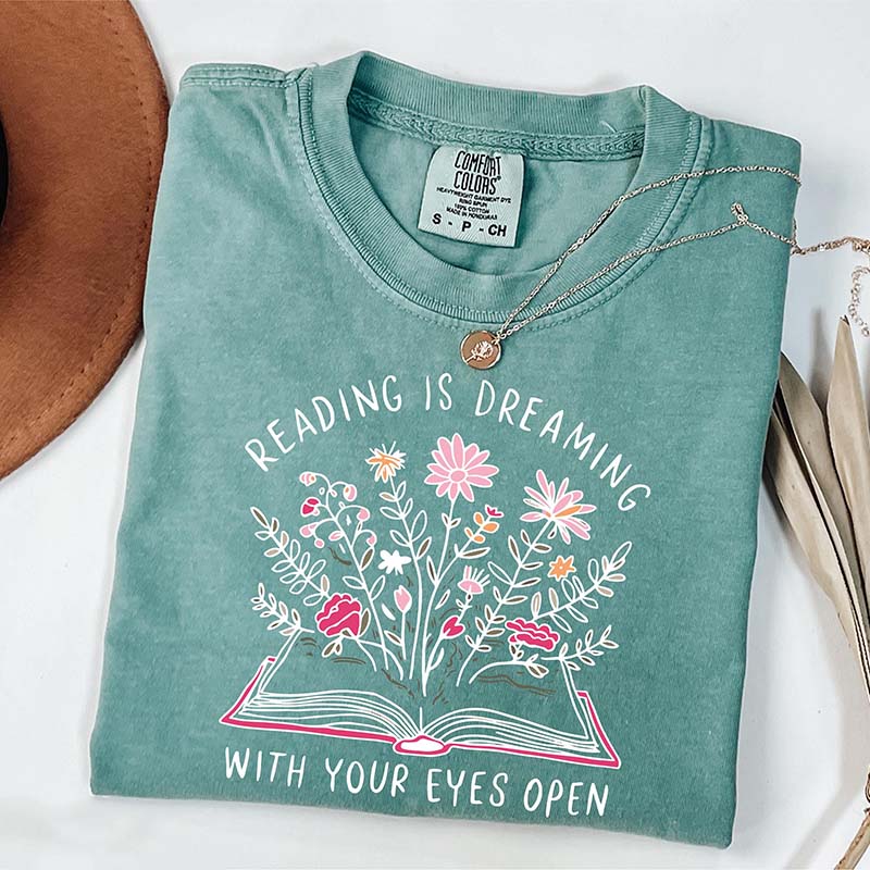 Reading is Dreaming With Your Eyes Open T-Shirt