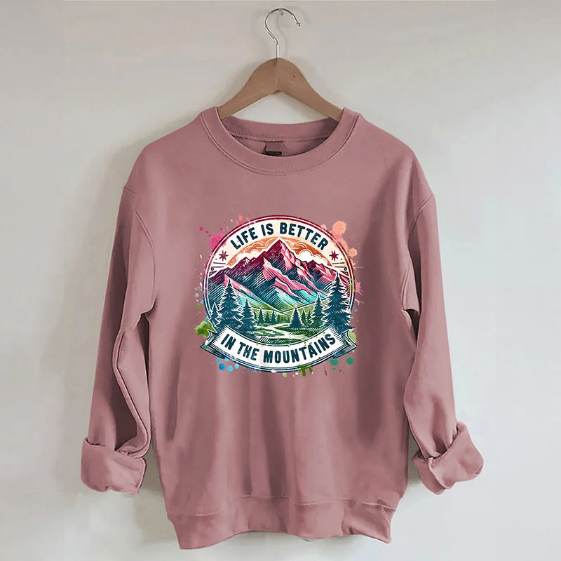 Life Is Better By The Mountains Sweatshirt