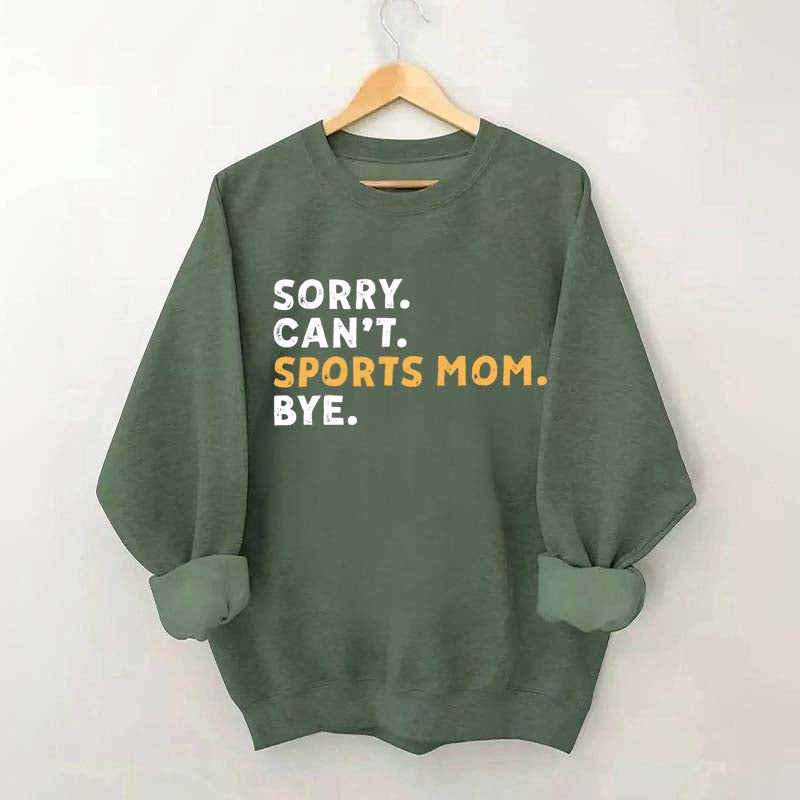 Sorry Can't Sports Mom Bye Sweatshirt