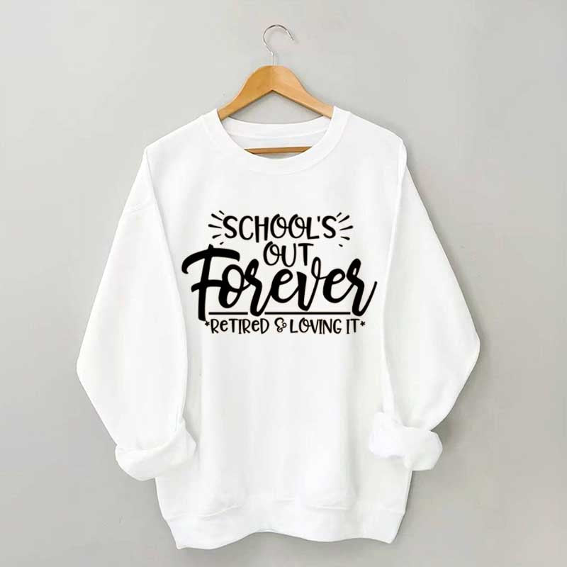 School's Out Forever Teacher Retirement Sweatshirt