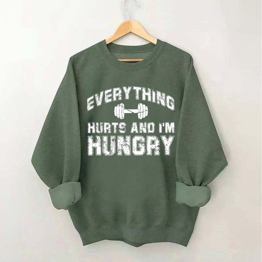 Everything Hurts And I'm Hungry Sweatshirt