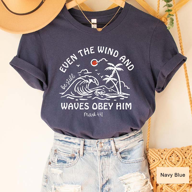 Even The Wind And Be Still Waves Obey Him T-Shirt