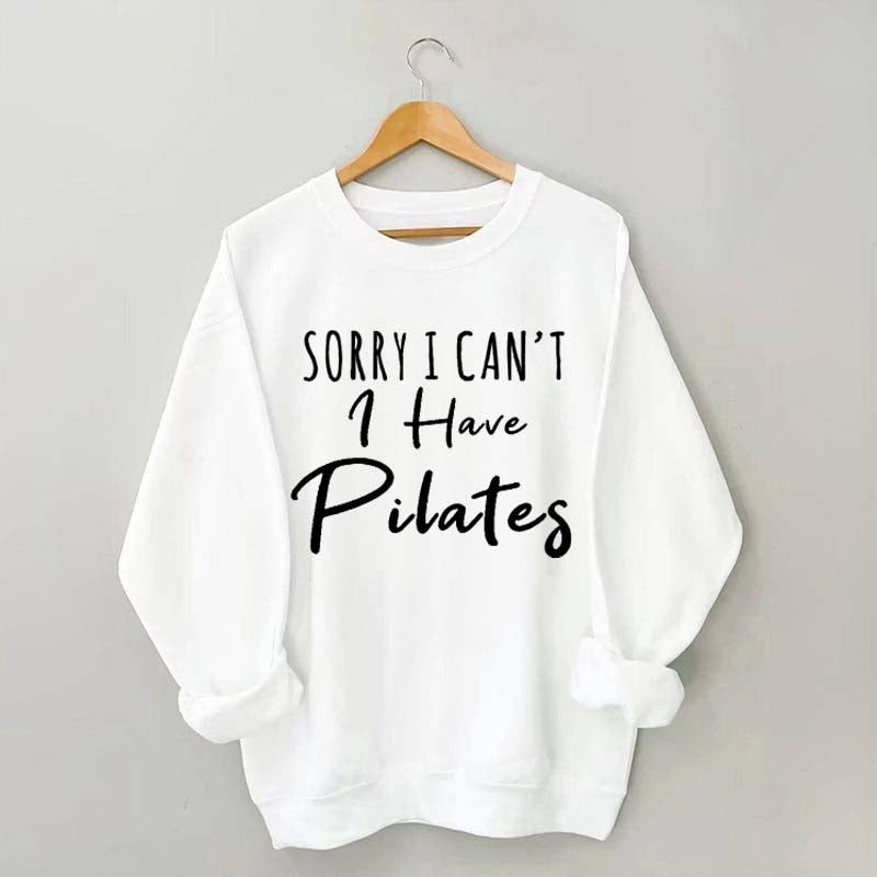 Sorry I Can't I Have Pilates Sweatshirt