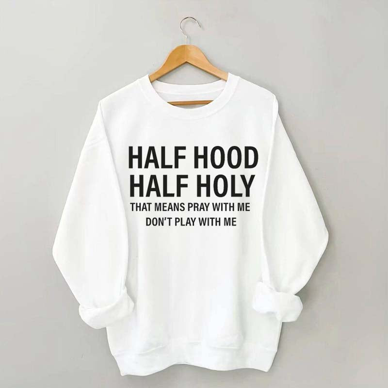 Half Hood Half Holy Religious Sweatshirt