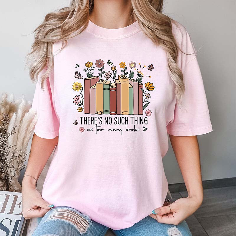 There's Such Thing As Too Many Books Reading T-Shirt