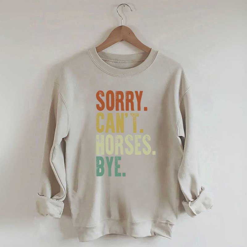 Sorry Can't Horses Bye Equestrian Sweatshirt