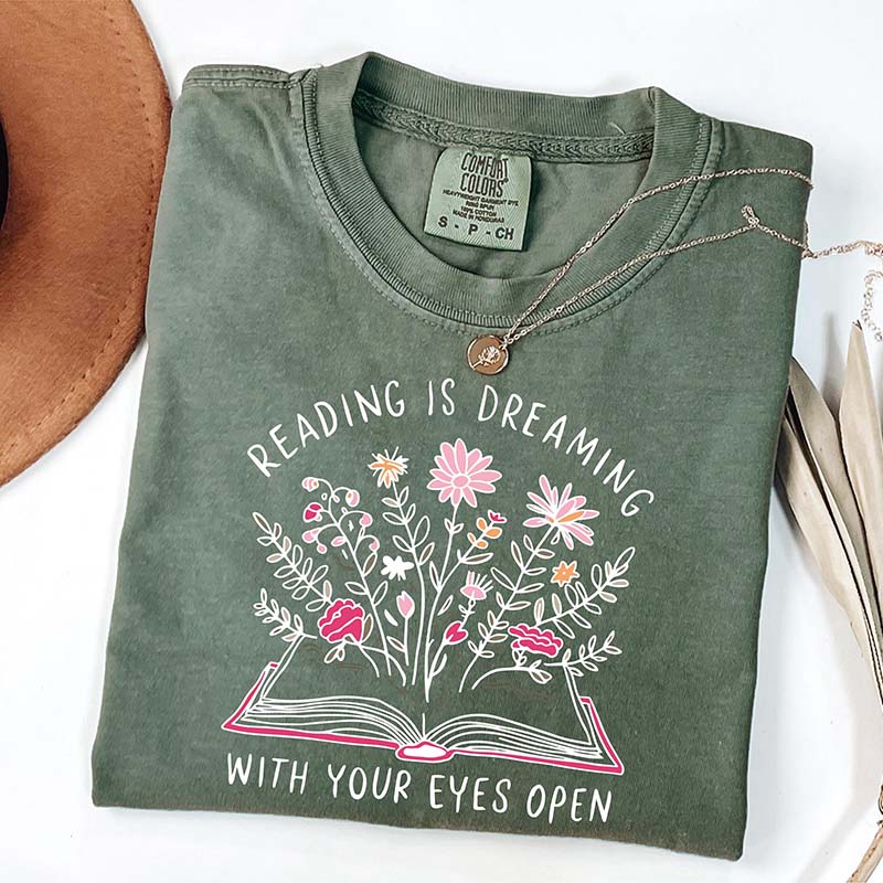 Reading is Dreaming With Your Eyes Open T-Shirt