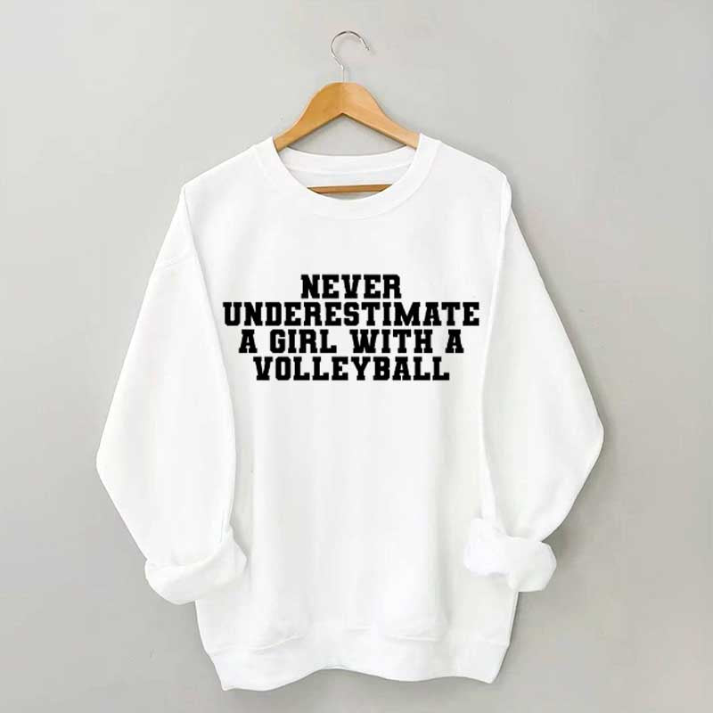 Never Underestimate A Girl With A Volleyball Sweatshirt
