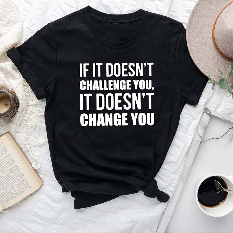 If It Doesn't Challenge You It Doesn't Change You T-Shirt