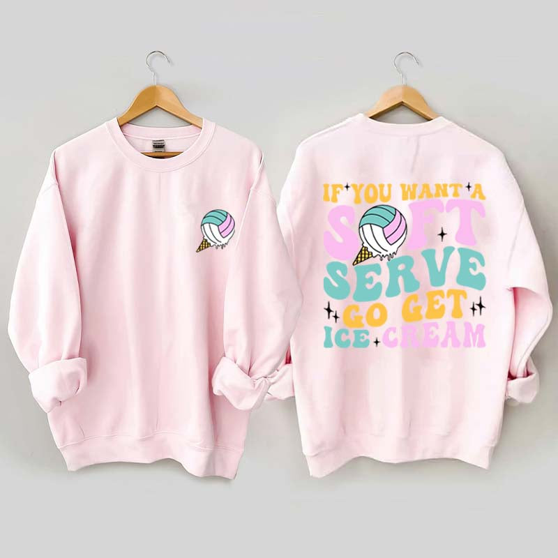 If You A Soft Serve Go Get Ice Cream Sweatshirt