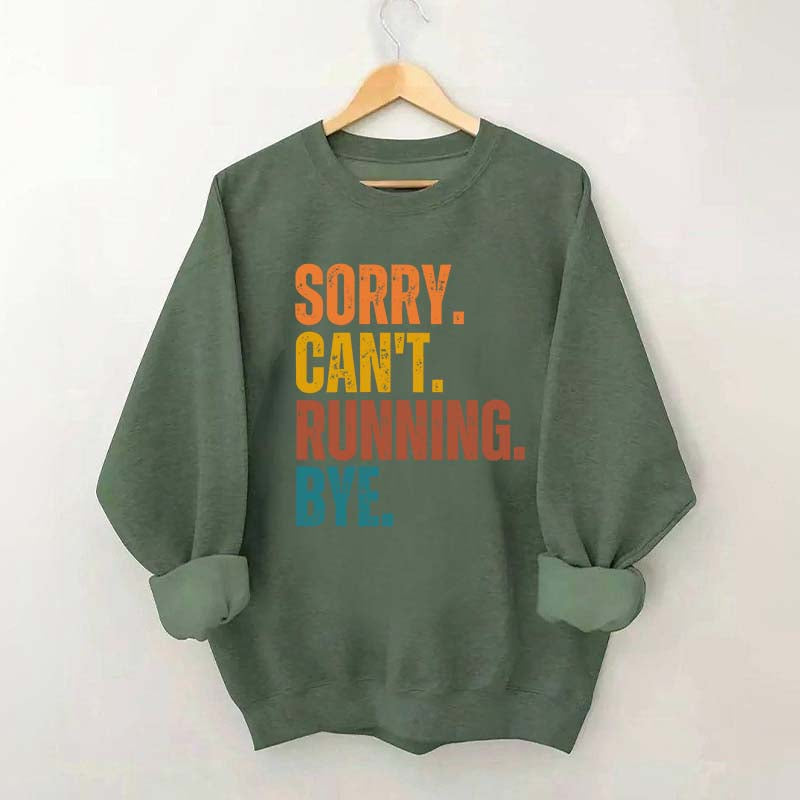 Sorry Can't Running Bye Sweatshirt