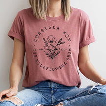Consider How The Wildflowers Grow Christian T-Shirt