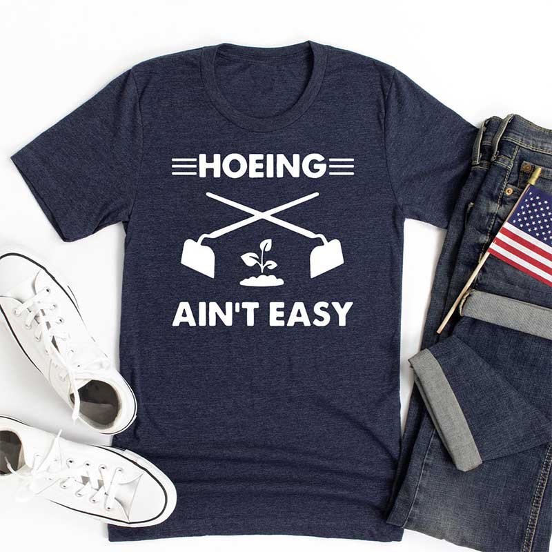 Hoeing Ain't Easy Plant Lover T-Shirt