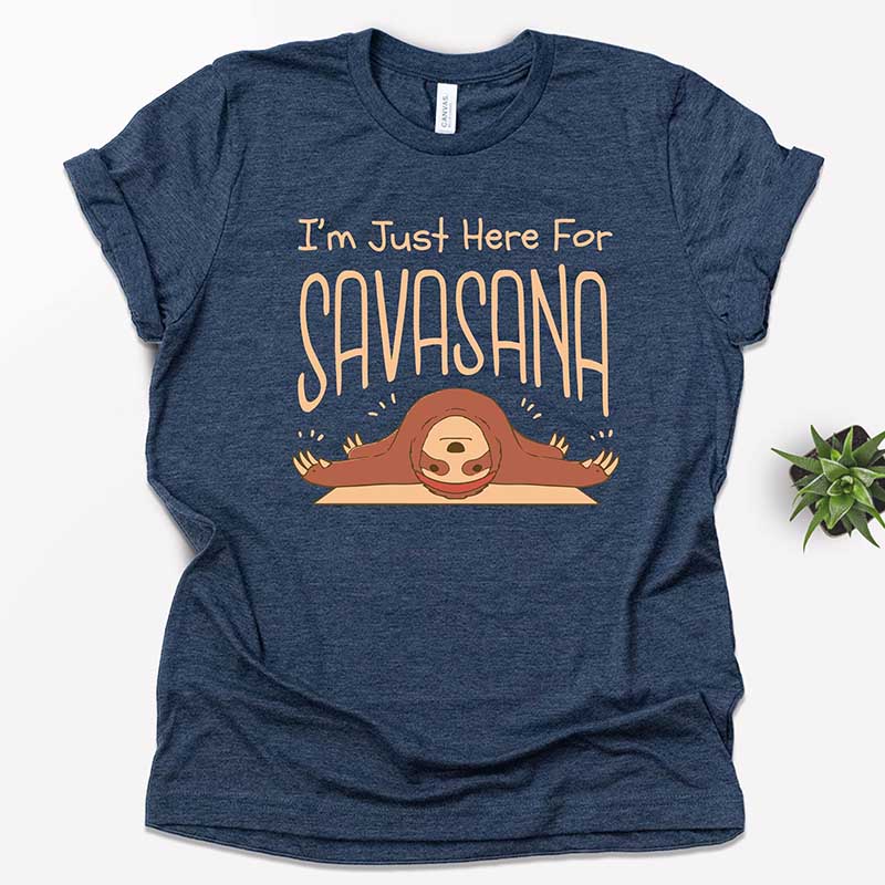 I'm Just Here For Savasana T-Shirt